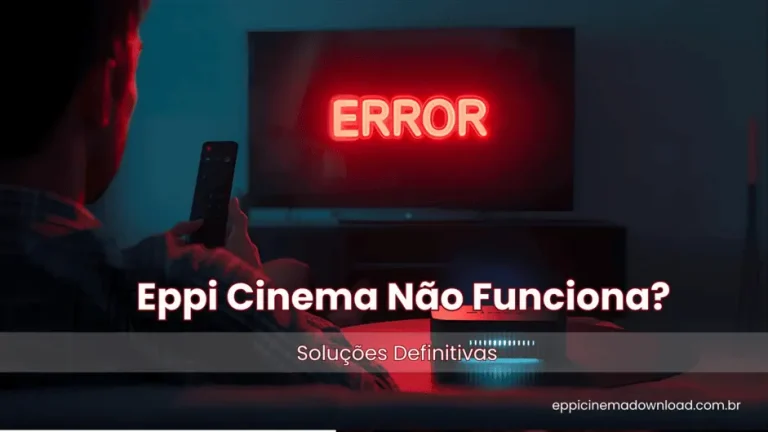 Eppi Cinema Não Funciona Soluções Definitivas